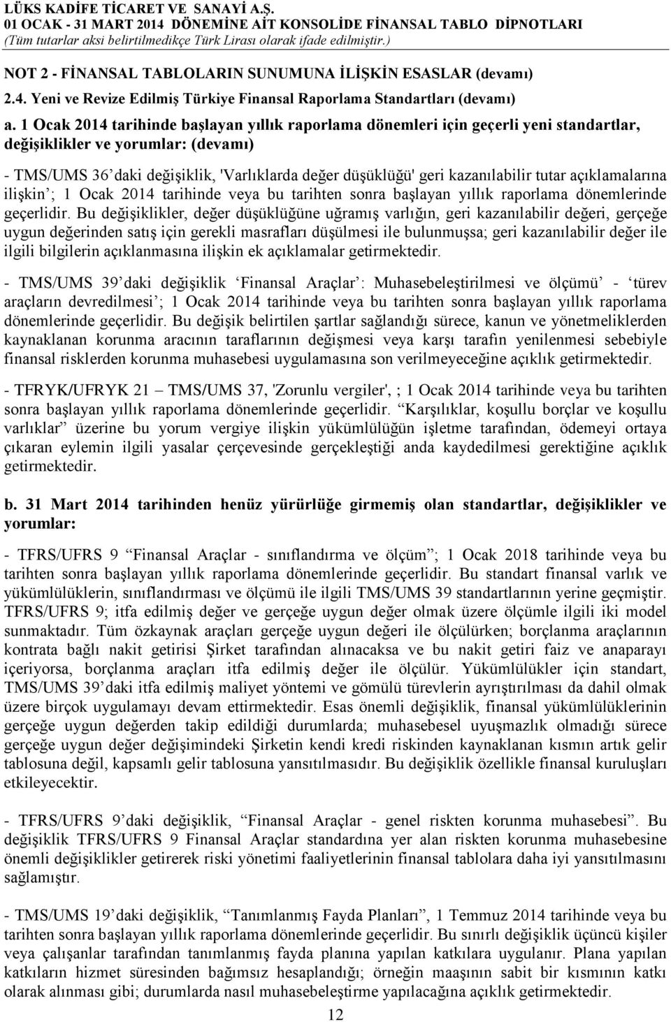 kazanılabilir tutar açıklamalarına ilişkin ; 1 Ocak 2014 tarihinde veya bu tarihten sonra başlayan yıllık raporlama dönemlerinde geçerlidir.