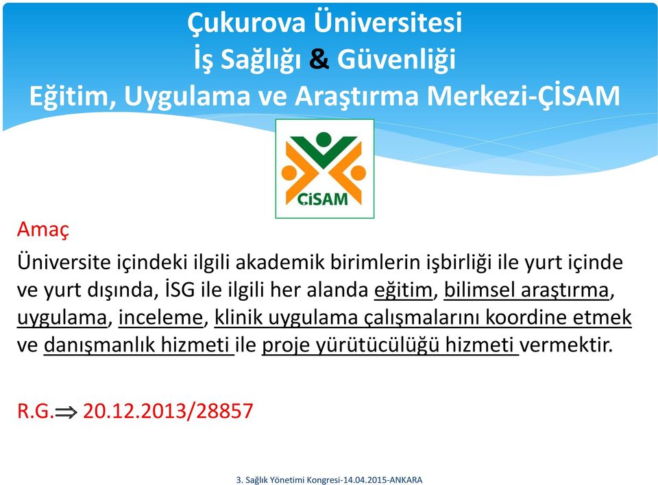 ilgili her alanda eğitim, bilimsel araştırma, uygulama, inceleme, klinik uygulama çalışmalarını