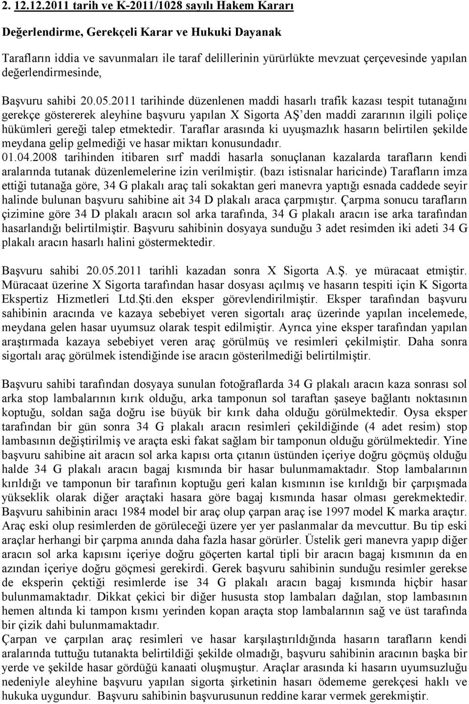 değerlendirmesinde, Başvuru sahibi 20.05.