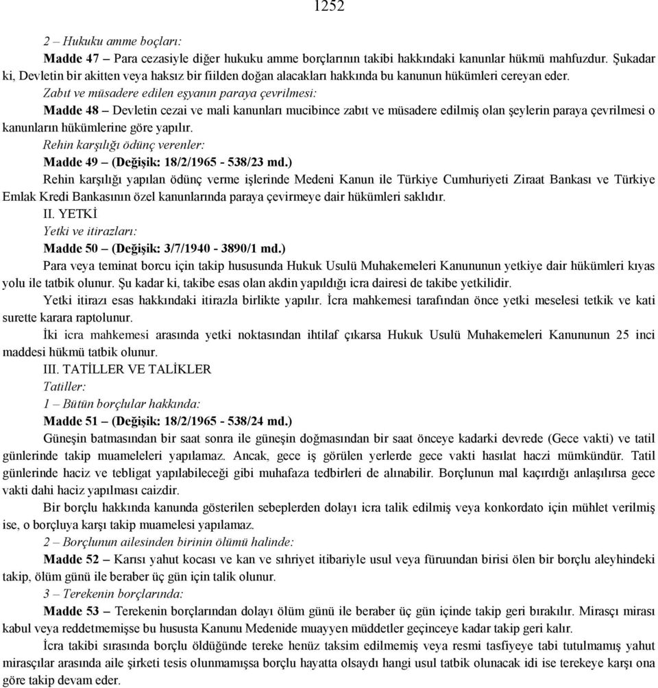 Zabıt ve müsadere edilen eşyanın paraya çevrilmesi: Madde 48 Devletin cezai ve mali kanunları mucibince zabıt ve müsadere edilmiş olan şeylerin paraya çevrilmesi o kanunların hükümlerine göre yapılır.