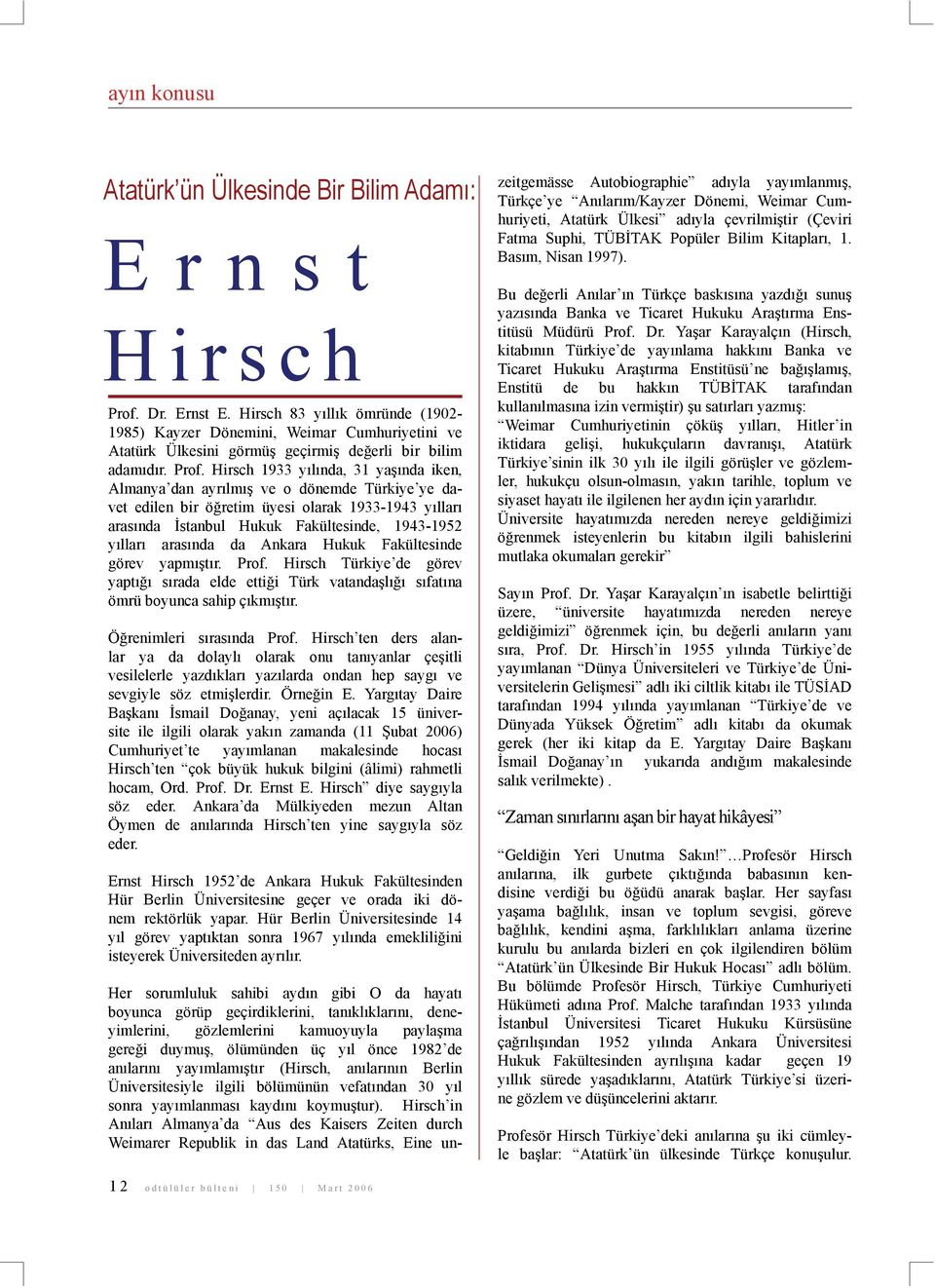 Hirsch 1933 yılında, 31 yaşında iken, Almanya dan ayrılmış ve o dönemde Türkiye ye davet edilen bir öğretim üyesi olarak 1933-1943 yılları arasında İstanbul Hukuk Fakültesinde, 1943-1952 yılları