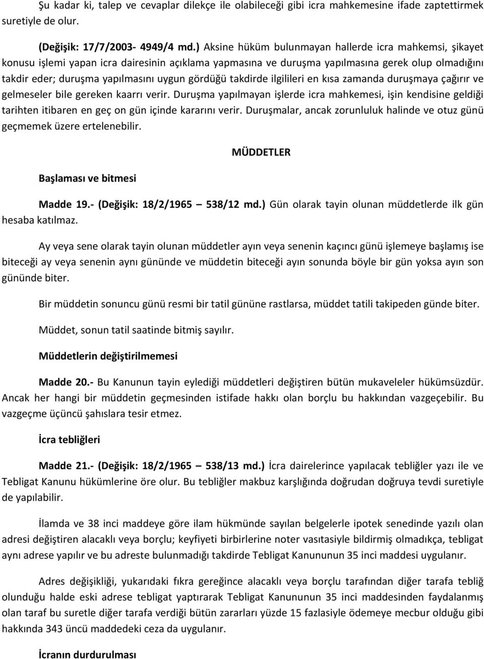 gördüğü takdirde ilgilileri en kısa zamanda duruşmaya çağırır ve gelmeseler bile gereken kaarrı verir.