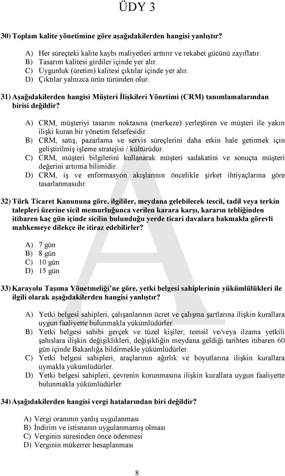 A) CRM, müşteriyi tasarım noktasına (merkeze) yerleştiren ve müşteri ile yakın ilişki kuran bir yönetim felsefesidir.