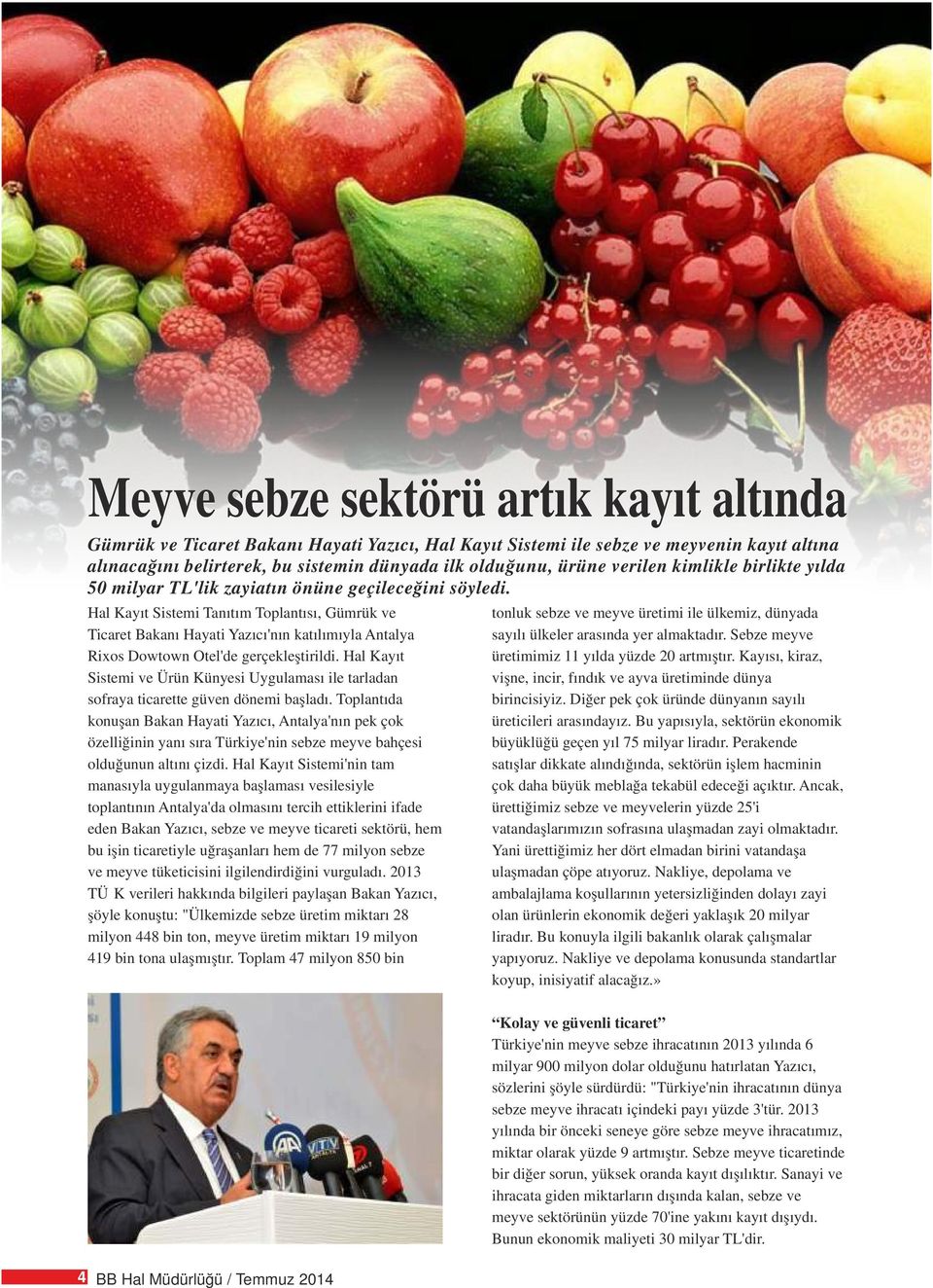 Hal Kayıt Sistemi Tanıtım Toplantısı, Gümrük ve tonluk sebze ve meyve üretimi ile ülkemiz, dünyada Ticaret Bakanı Hayati Yazıcı'nın katılımıyla Antalya sayılı ülkeler arasında yer almaktadır.
