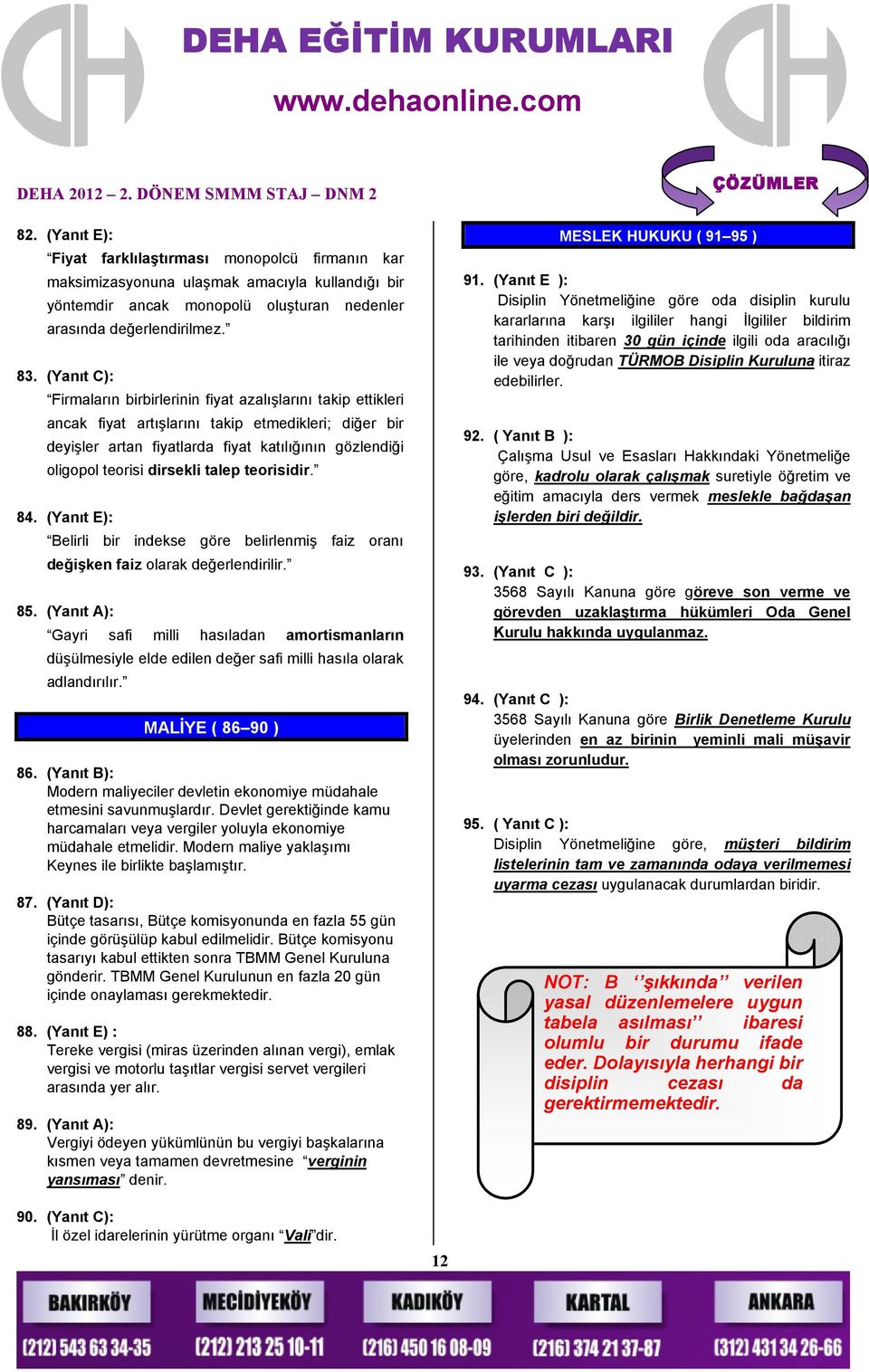 Disiplin Kuruluna itiraz edebilirler. maksimizasyonuna ulaşmak amacıyla kullandığı bir yöntemdir ancak monopolü oluşturan nedenler arasında değerlendirilmez. 83.