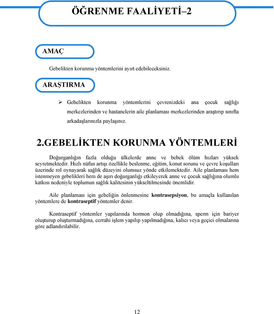 GEBELİKTEN KORUNMA YÖNTEMLERİ Doğurganlığın fazla olduğu ülkelerde anne ve bebek ölüm hızları yüksek seyretmektedir.