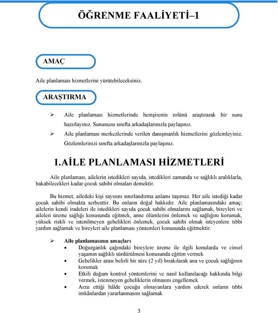 AİLE PLANLAMASI HİZMETLERİ Aile planlaması, ailelerin istedikleri sayıda, istedikleri zamanda ve sağlıklı aralıklarla, bakabilecekleri kadar çocuk sahibi olmaları demektir.