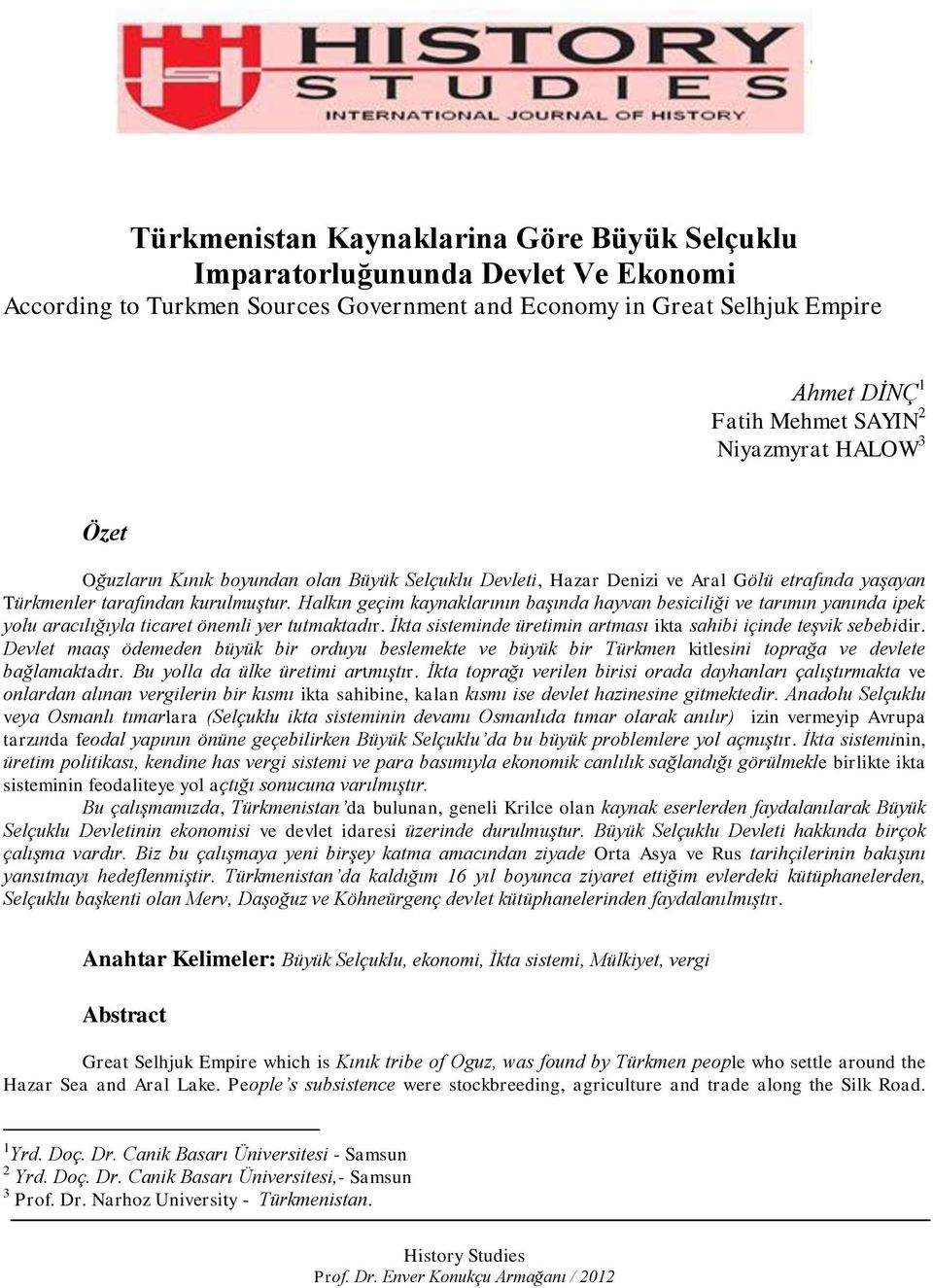 Halkın geçim kaynaklarının başında hayvan besiciliği ve tarımın yanında ipek yolu aracılığıyla ticaret önemli yer tutmaktadır. İkta sisteminde üretimin artması ikta sahibi içinde teşvik sebebidir.