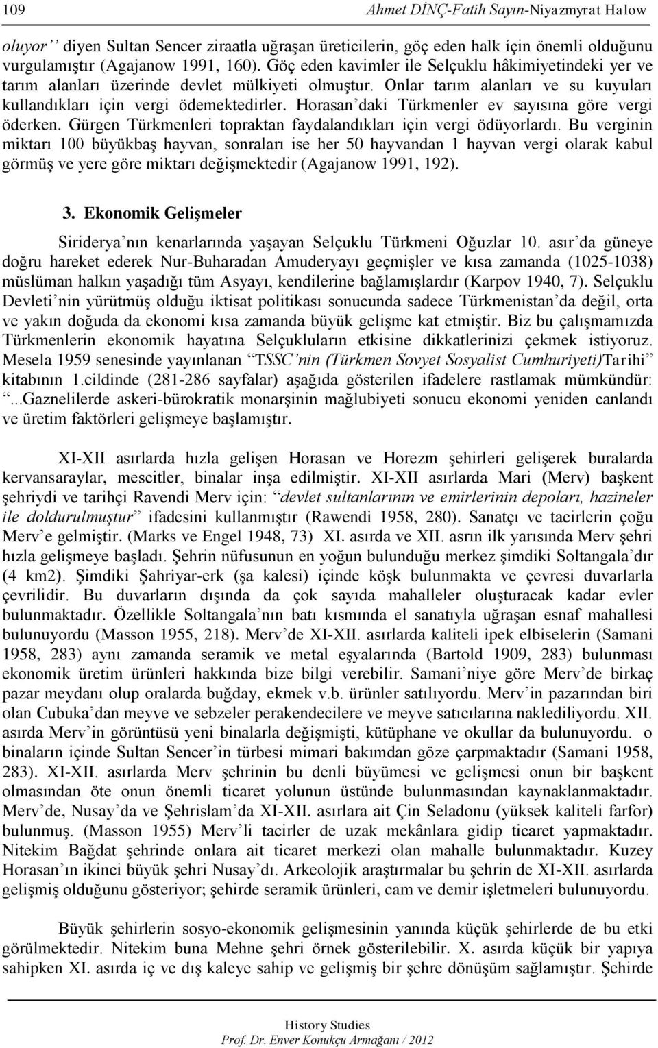 Horasan daki Türkmenler ev sayısına göre vergi öderken. Gürgen Türkmenleri topraktan faydalandıkları için vergi ödüyorlardı.