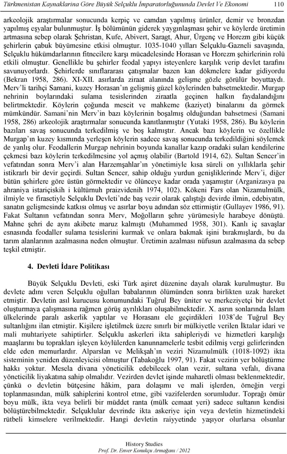 ĠĢ bölümünün giderek yaygınlaģması Ģehir ve köylerde üretimin artmasına sebep olarak ġehristan, Kufe, Abivert, Saragt, Ahur, Ürgenç ve Horezm gibi küçük Ģehirlerin çabuk büyümesine etkisi olmuģtur.