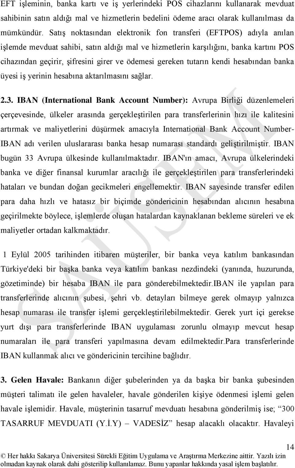 gereken tutarın kendi hesabından banka üyesi iş yerinin hesabına aktarılmasını sağlar. 2.3.