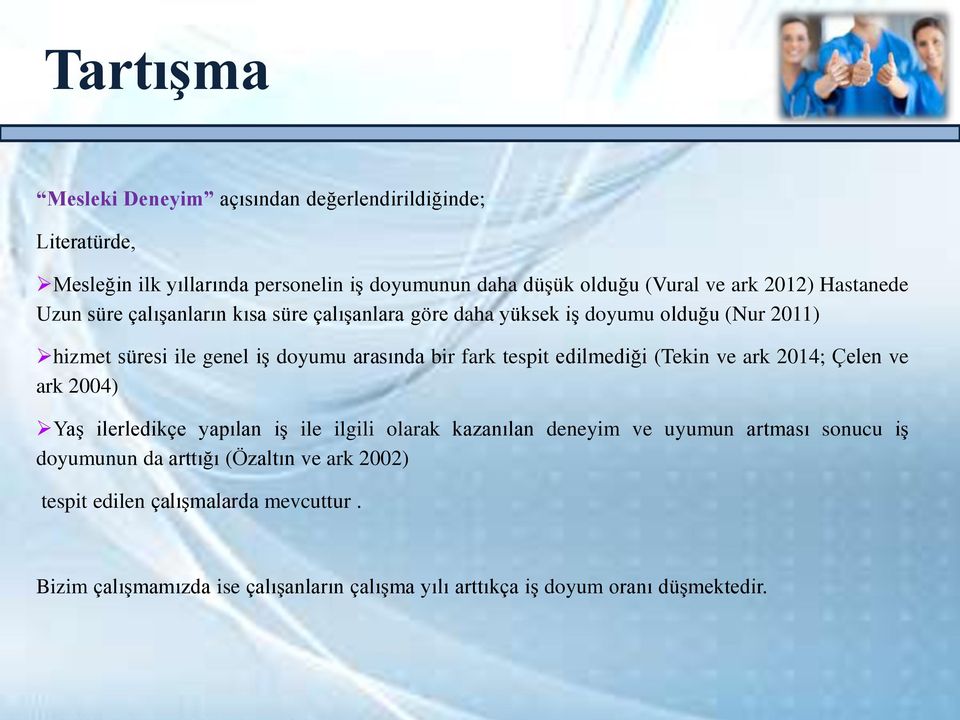 tespit edilmediği (Tekin ve ark 2014; Çelen ve ark 2004) Yaş ilerledikçe yapılan iş ile ilgili olarak kazanılan deneyim ve uyumun artması sonucu iş