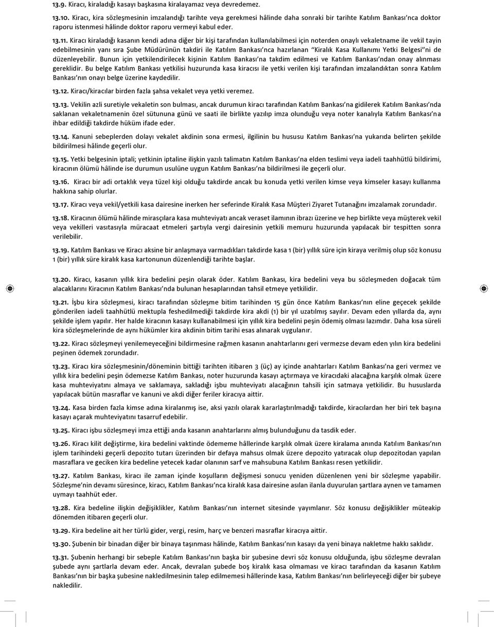 Kiracı kiraladığı kasanın kendi adına diğer bir kişi tarafından kullanılabilmesi için noterden onaylı vekaletname ile vekil tayin edebilmesinin yanı sıra Şube Müdürünün takdiri ile Katılım Bankası