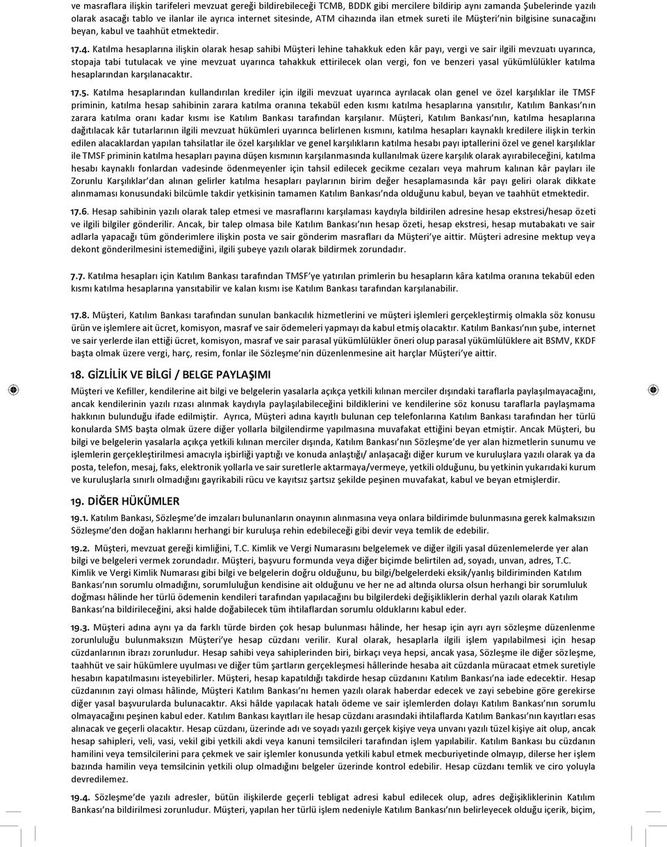 Katılma hesaplarına ilişkin olarak hesap sahibi Müşteri lehine tahakkuk eden kâr payı, vergi ve sair ilgili mevzuatı uyarınca, stopaja tabi tutulacak ve yine mevzuat uyarınca tahakkuk ettirilecek