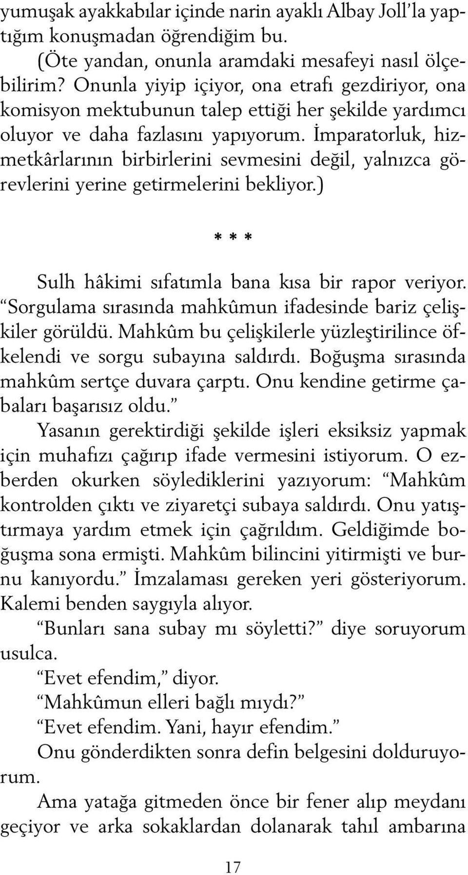 İmparatorluk, hizmetkârlarının birbirlerini sevmesini değil, yalnızca görevlerini yerine getirmelerini bekliyor.) * * * Sulh hâkimi sıfatımla bana kısa bir rapor veriyor.