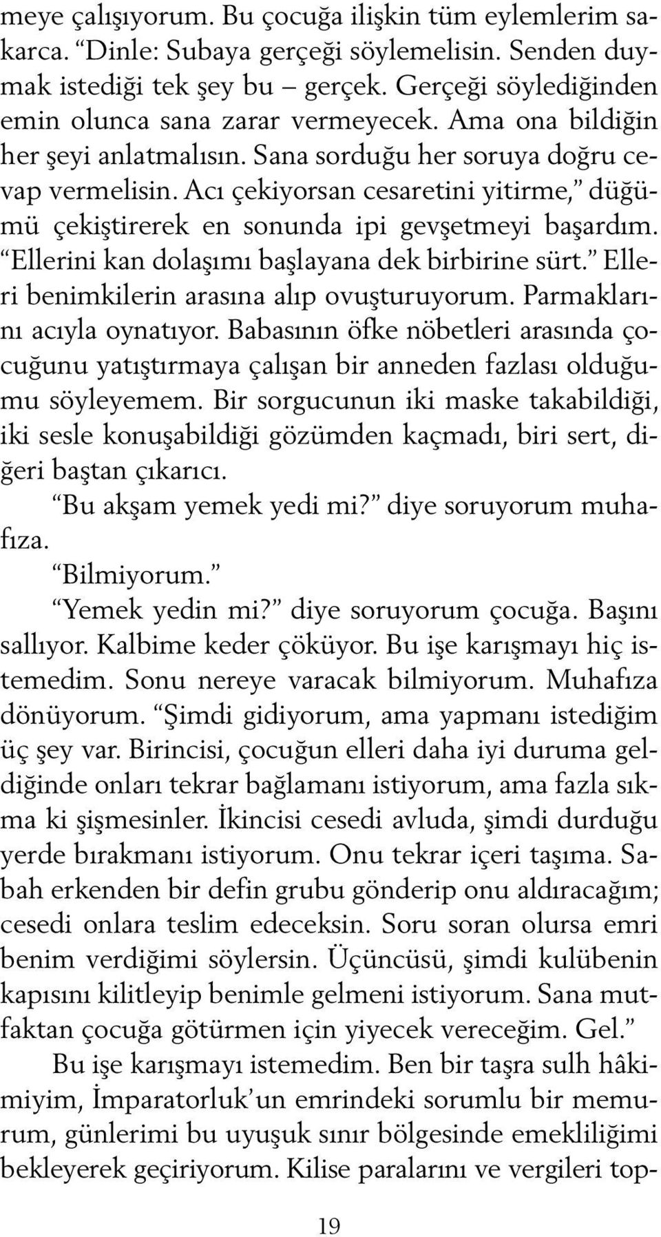 Ellerini kan dolaşımı başlayana dek birbirine sürt. Elleri benimkilerin arasına alıp ovuşturuyorum. Parmaklarını acıyla oynatıyor.