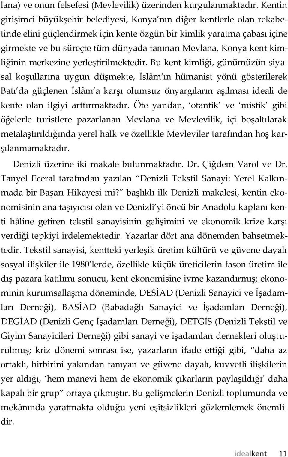 Mevlana, Konya kent kimliğinin merkezine yerleştirilmektedir.