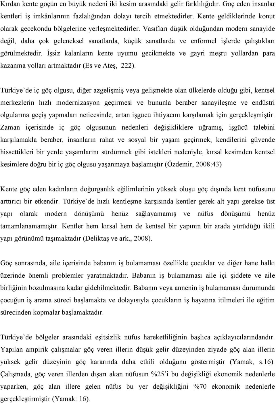 Vasıfları düşük olduğundan modern sanayide değil, daha çok geleneksel sanatlarda, küçük sanatlarda ve enformel işlerde çalıştıkları görülmektedir.