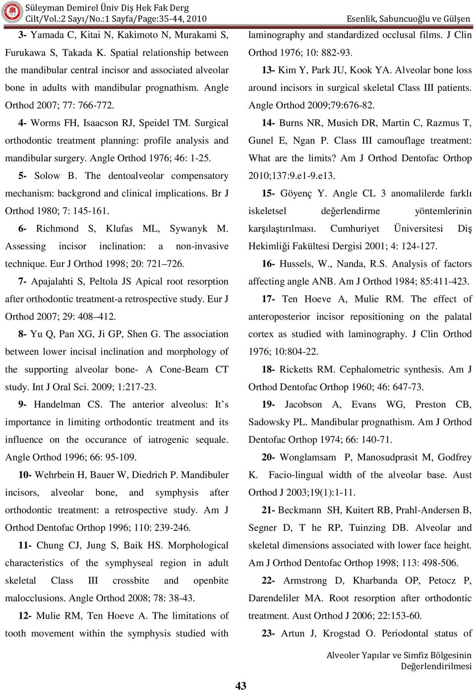 The dentoalveolar compensatory mechanism: backgrond and clinical implications. Br J Orthod 1980; 7: 145-161. 6- Richmond S, Klufas ML, Sywanyk M.