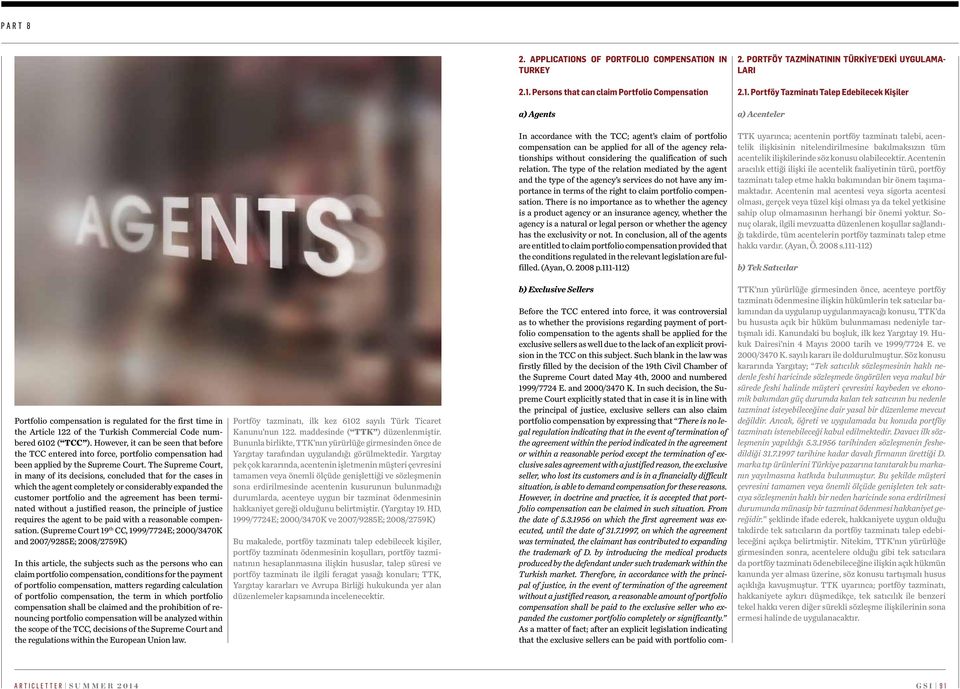 Portföy Tazm natı Talep Edeb lecek K ş ler a) Agents a) Acenteler In accordance with the TCC; agent s claim of portfolio compensation can be applied for all of the agency relationships without