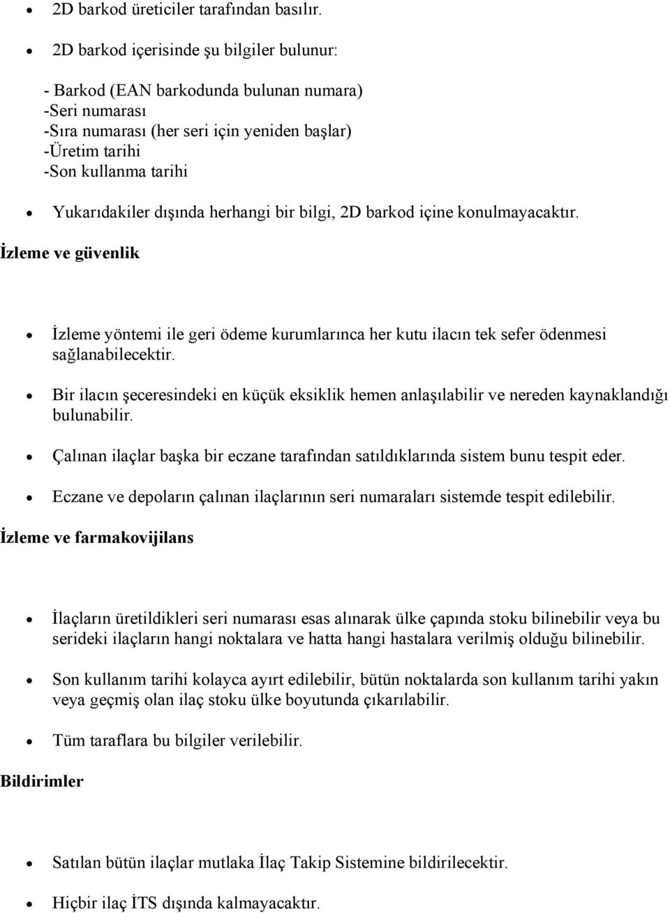 dışında herhangi bir bilgi, 2D barkod içine konulmayacaktır. İzleme ve güvenlik İzleme yöntemi ile geri ödeme kurumlarınca her kutu ilacın tek sefer ödenmesi sağlanabilecektir.