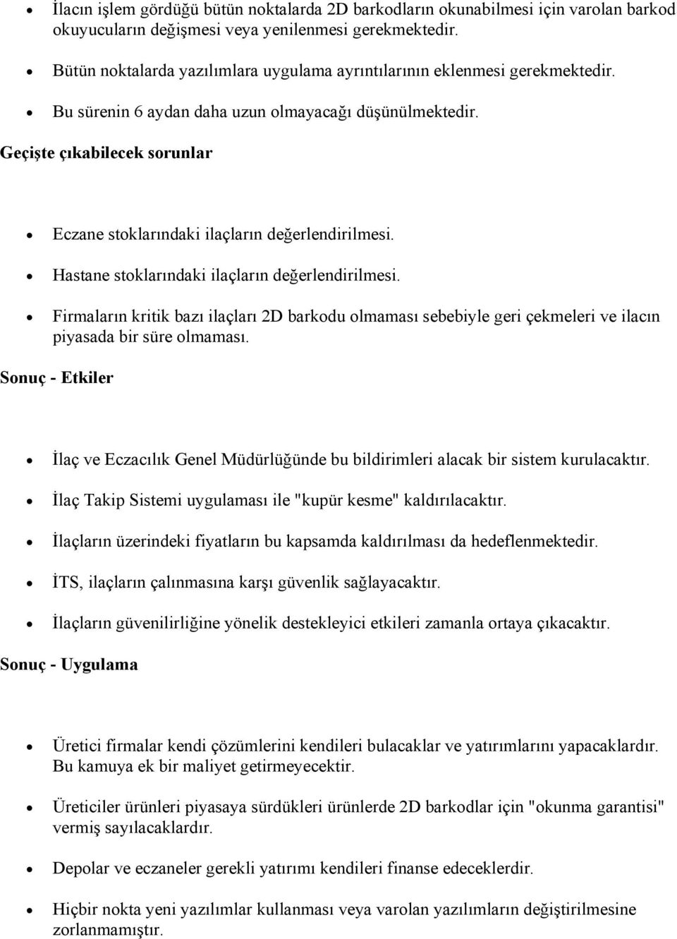 Geçişte çıkabilecek sorunlar Eczane stoklarındaki ilaçların değerlendirilmesi. Hastane stoklarındaki ilaçların değerlendirilmesi.