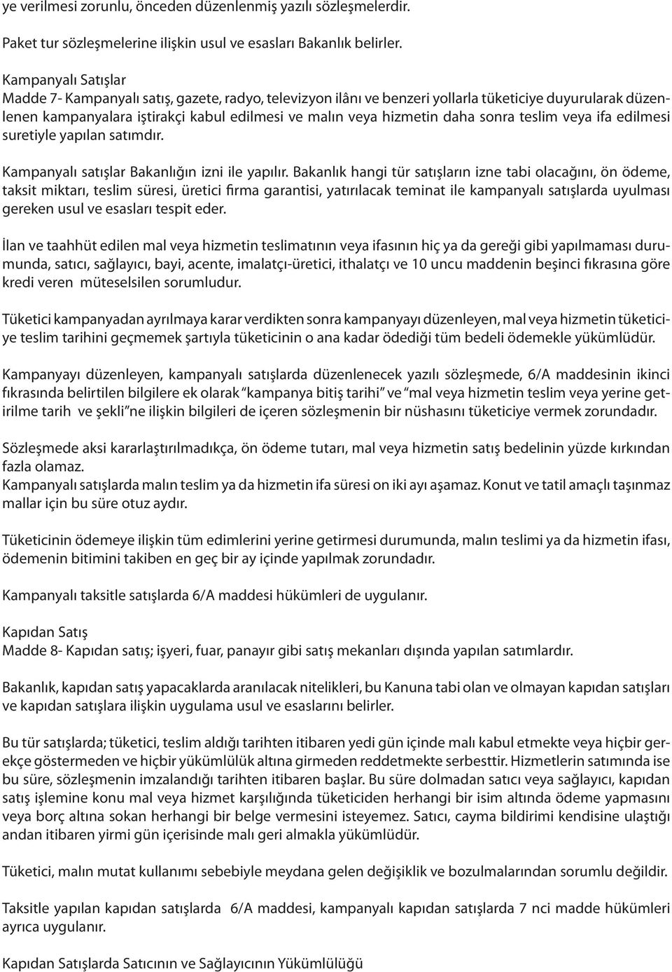 sonra teslim veya ifa edilmesi suretiyle yapılan satımdır. Kampanyalı satışlar Bakanlığın izni ile yapılır.