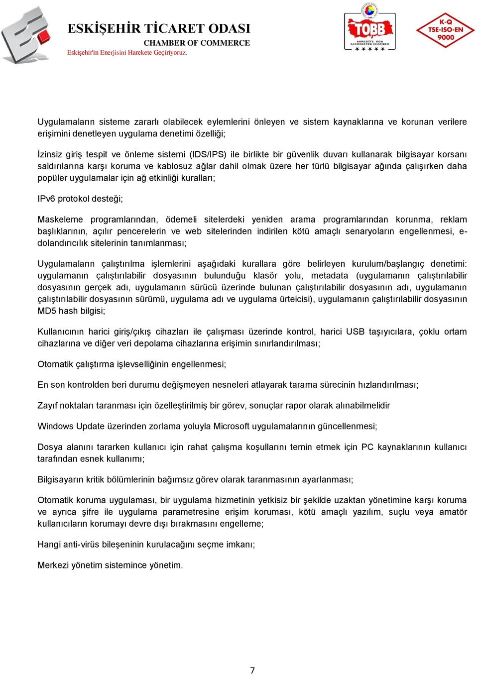 için ağ etkinliği kuralları; IPv6 protokol desteği; Maskeleme programlarından, ödemeli sitelerdeki yeniden arama programlarından korunma, reklam başlıklarının, açılır pencerelerin ve web sitelerinden