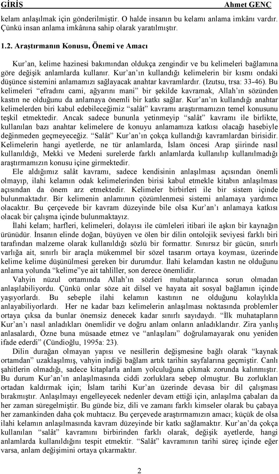 Bu kelimeleri efradını cami, ağyarını mani bir şekilde kavramak, Allah ın sözünden kastın ne olduğunu da anlamaya önemli bir katkı sağlar.