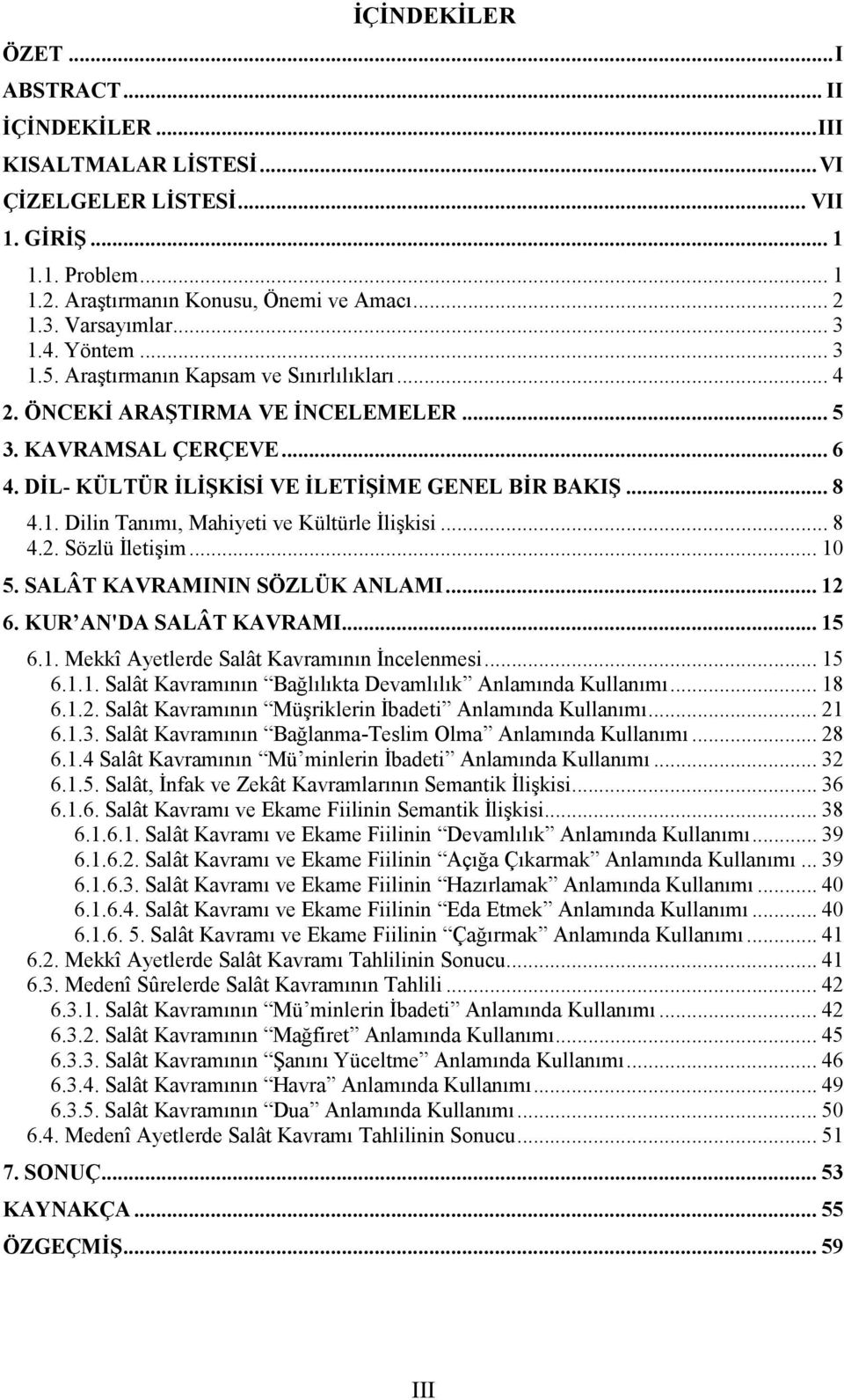 DĐL- KÜLTÜR ĐLĐŞKĐSĐ VE ĐLETĐŞĐME GENEL BĐR BAKIŞ... 8 4.1. Dilin Tanımı, Mahiyeti ve Kültürle Đlişkisi... 8 4.2. Sözlü Đletişim... 10 5. SALÂT KAVRAMININ SÖZLÜK ANLAMI... 12 6.