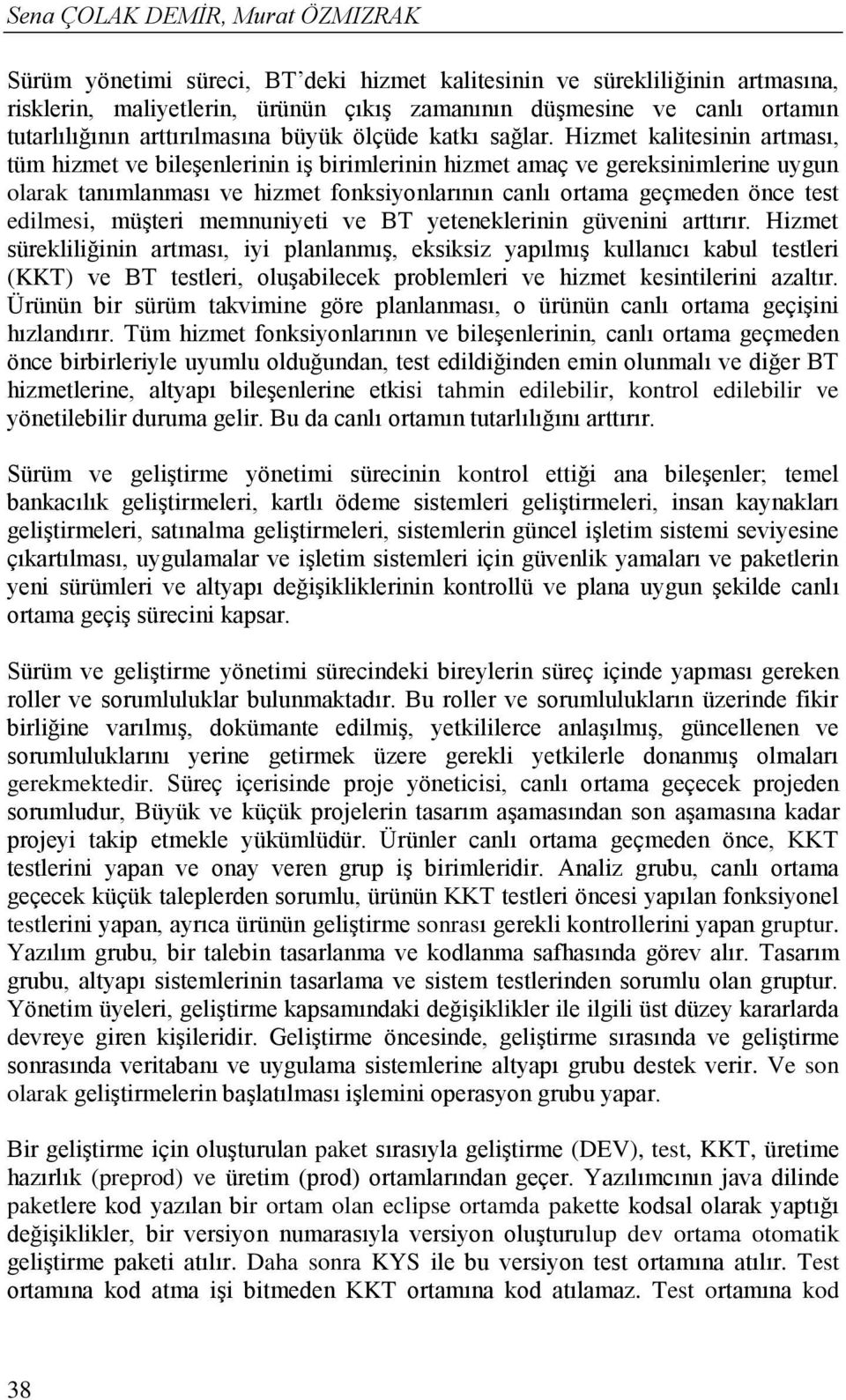 Hizmet kalitesinin artması, tüm hizmet ve bileşenlerinin iş birimlerinin hizmet amaç ve gereksinimlerine uygun olarak tanımlanması ve hizmet fonksiyonlarının canlı ortama geçmeden önce test edilmesi,