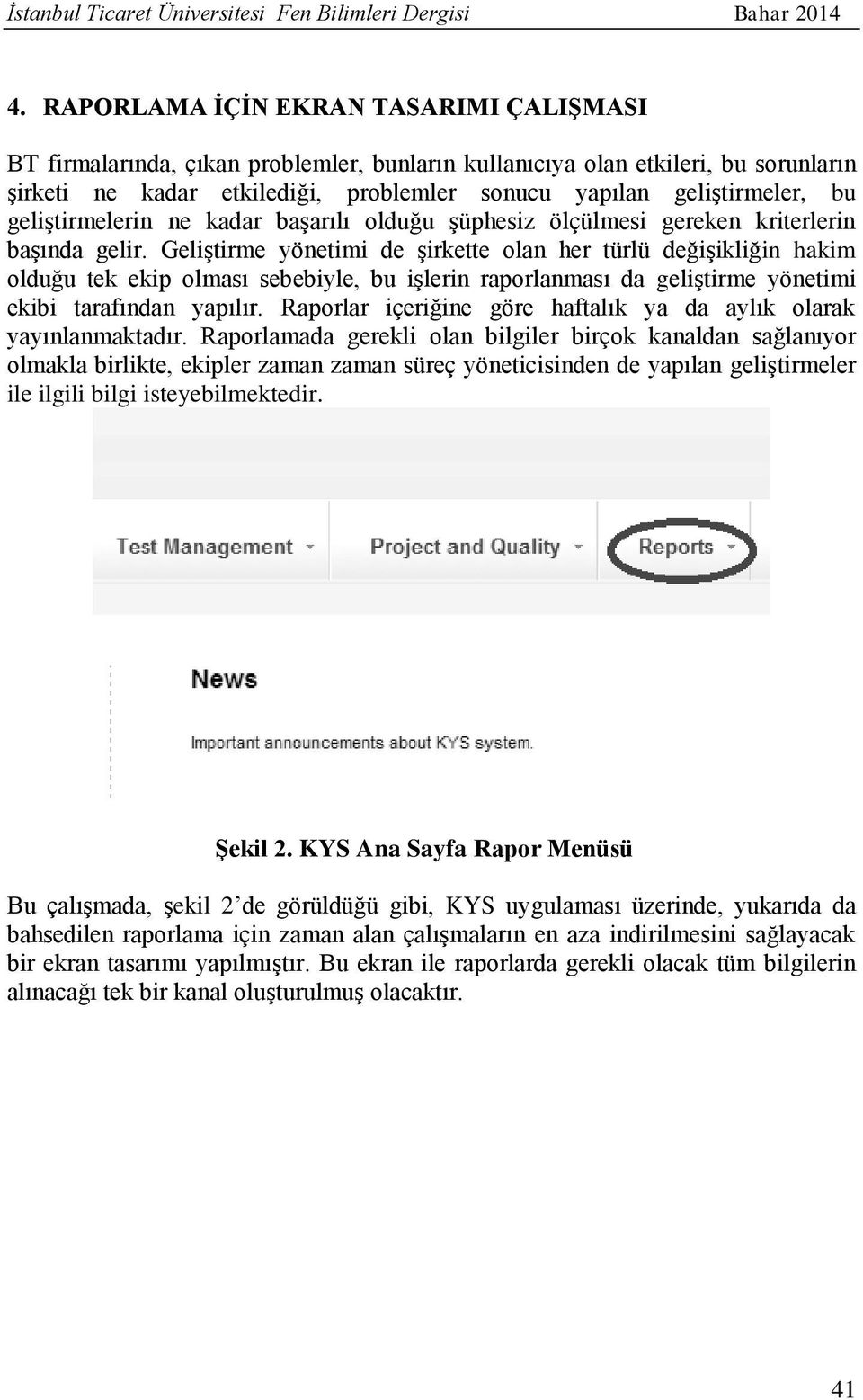 geliştirmelerin ne kadar başarılı olduğu şüphesiz ölçülmesi gereken kriterlerin başında gelir.