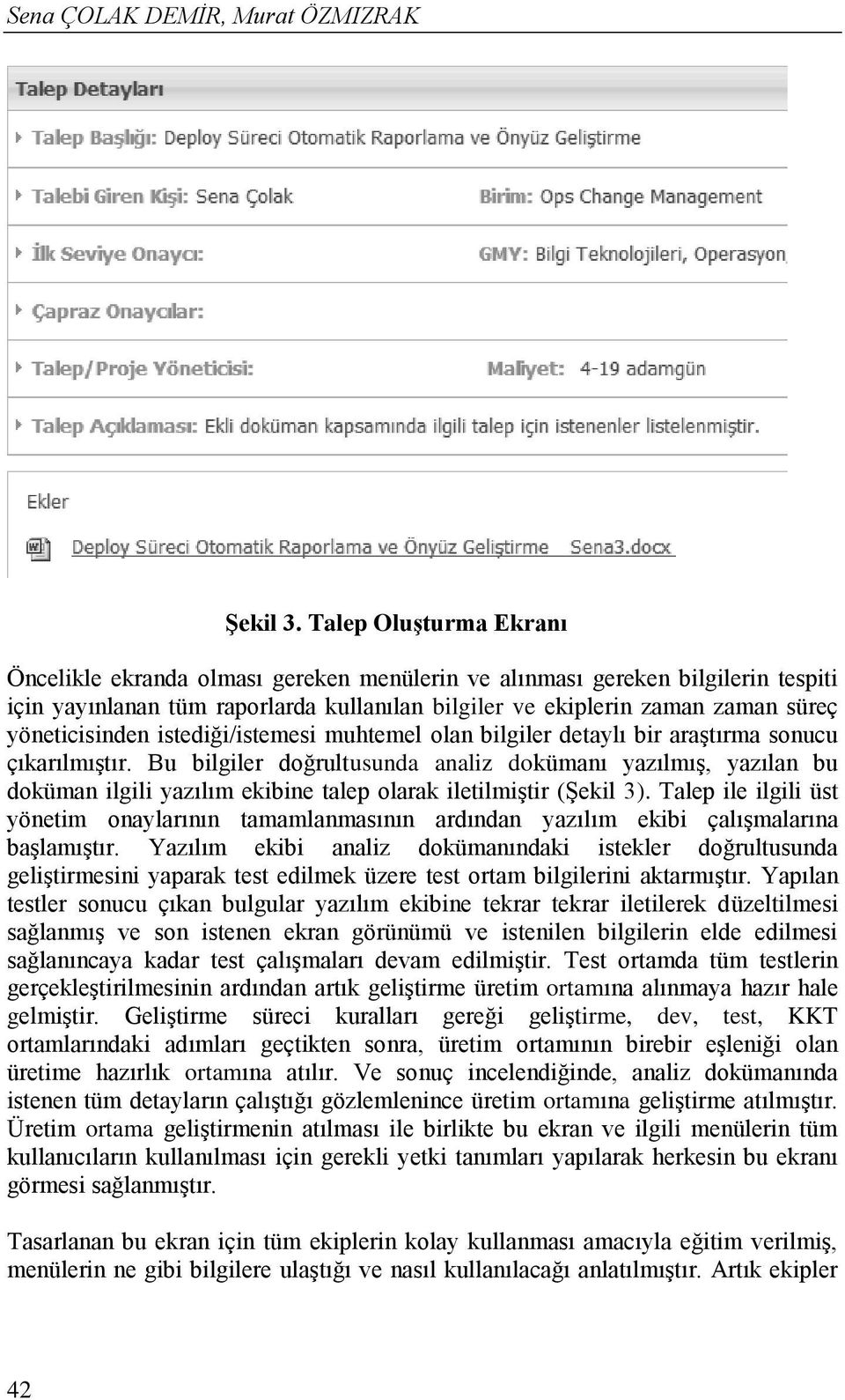 yöneticisinden istediği/istemesi muhtemel olan bilgiler detaylı bir araştırma sonucu çıkarılmıştır.