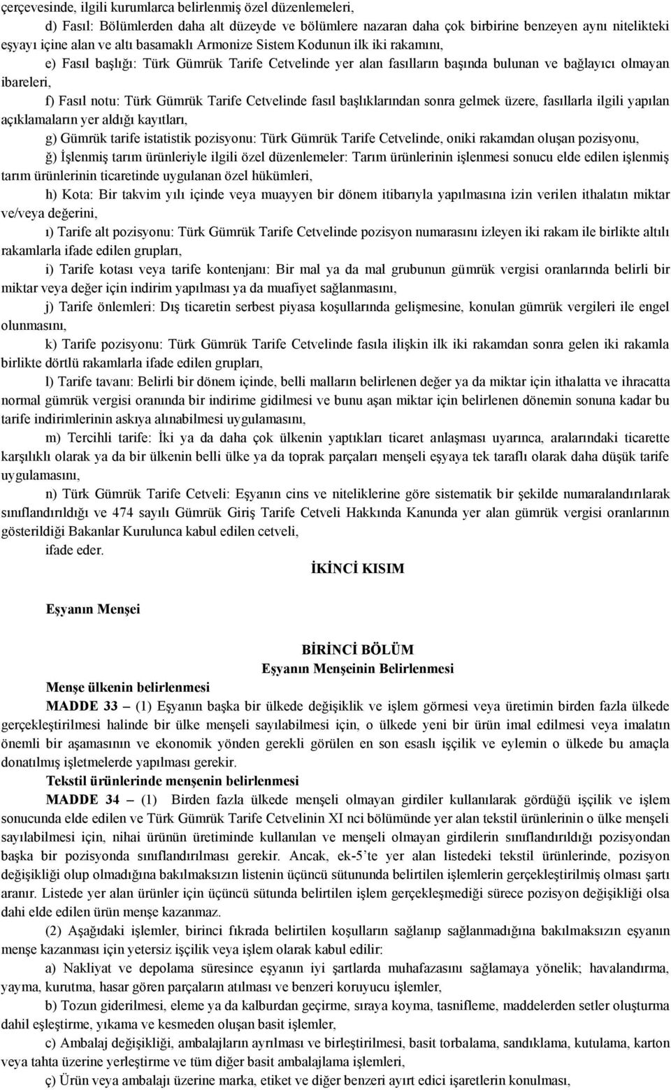 Tarife Cetvelinde fasıl başlıklarından sonra gelmek üzere, fasıllarla ilgili yapılan açıklamaların yer aldığı kayıtları, g) Gümrük tarife istatistik pozisyonu: Türk Gümrük Tarife Cetvelinde, oniki