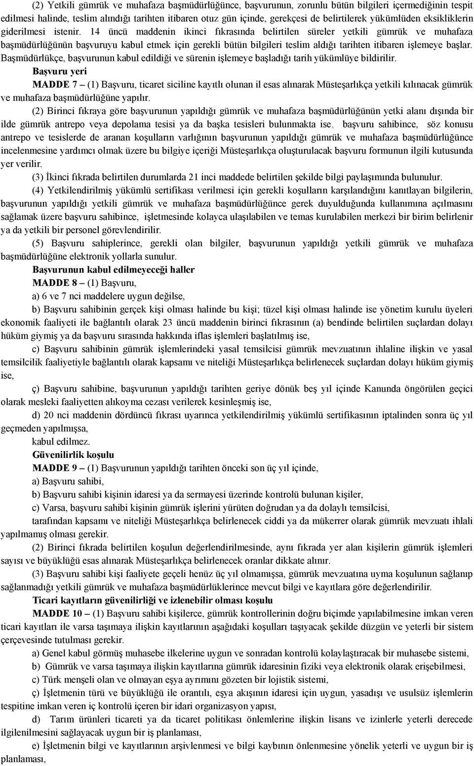 14 üncü maddenin ikinci fıkrasında belirtilen süreler yetkili gümrük ve muhafaza başmüdürlüğünün başvuruyu kabul etmek için gerekli bütün bilgileri teslim aldığı tarihten itibaren işlemeye başlar.