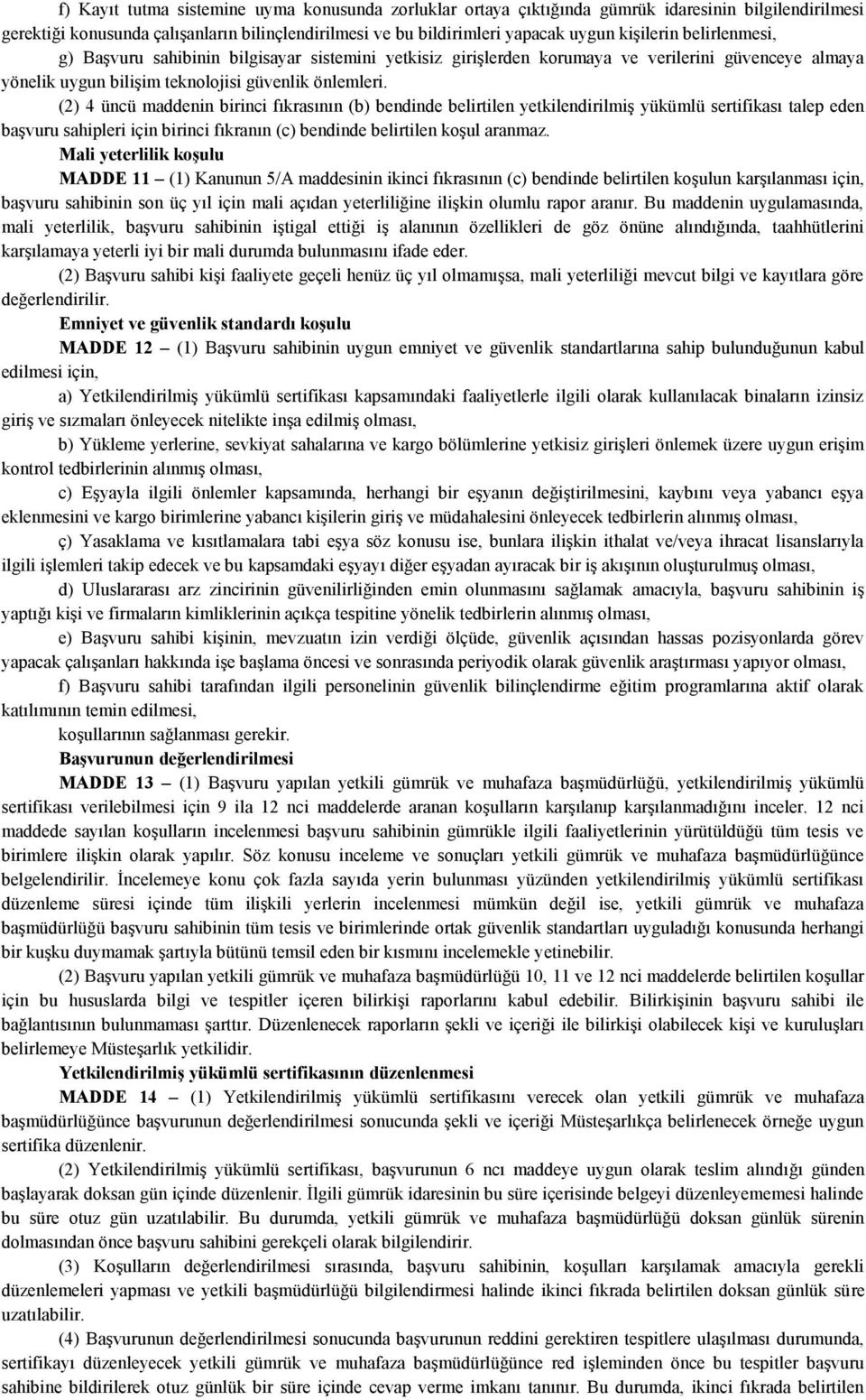 (2) 4 üncü maddenin birinci fıkrasının (b) bendinde belirtilen yetkilendirilmiş yükümlü sertifikası talep eden başvuru sahipleri için birinci fıkranın (c) bendinde belirtilen koşul aranmaz.