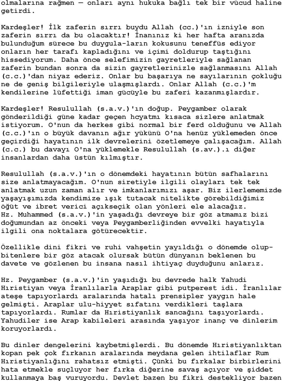 Daha önce selefimizin gayretleriyle sağlanan zaferin bundan sonra da sizin gayretlerinizle sağlanmasını Allah (c.c.)'dan niyaz ederiz.