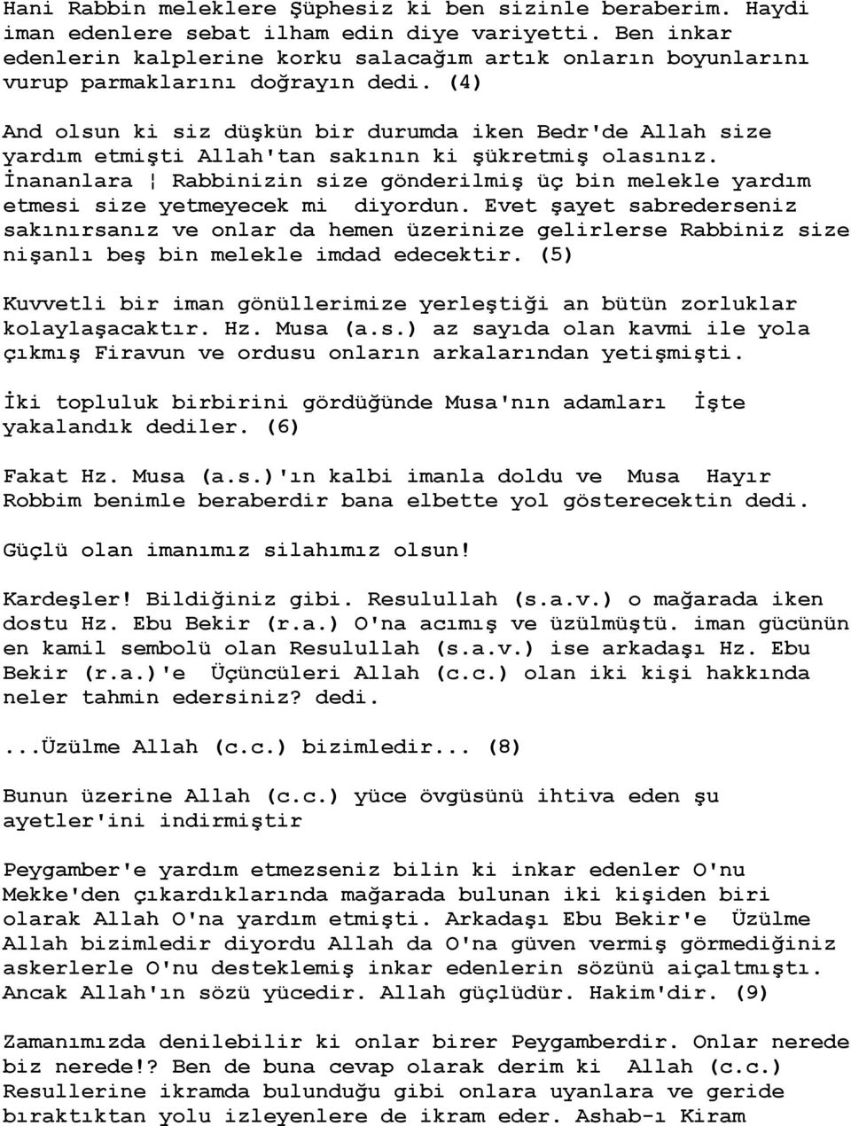 (4) And olsun ki siz düşkün bir durumda iken Bedr'de Allah size yardım etmişti Allah'tan sakının ki şükretmiş olasınız.