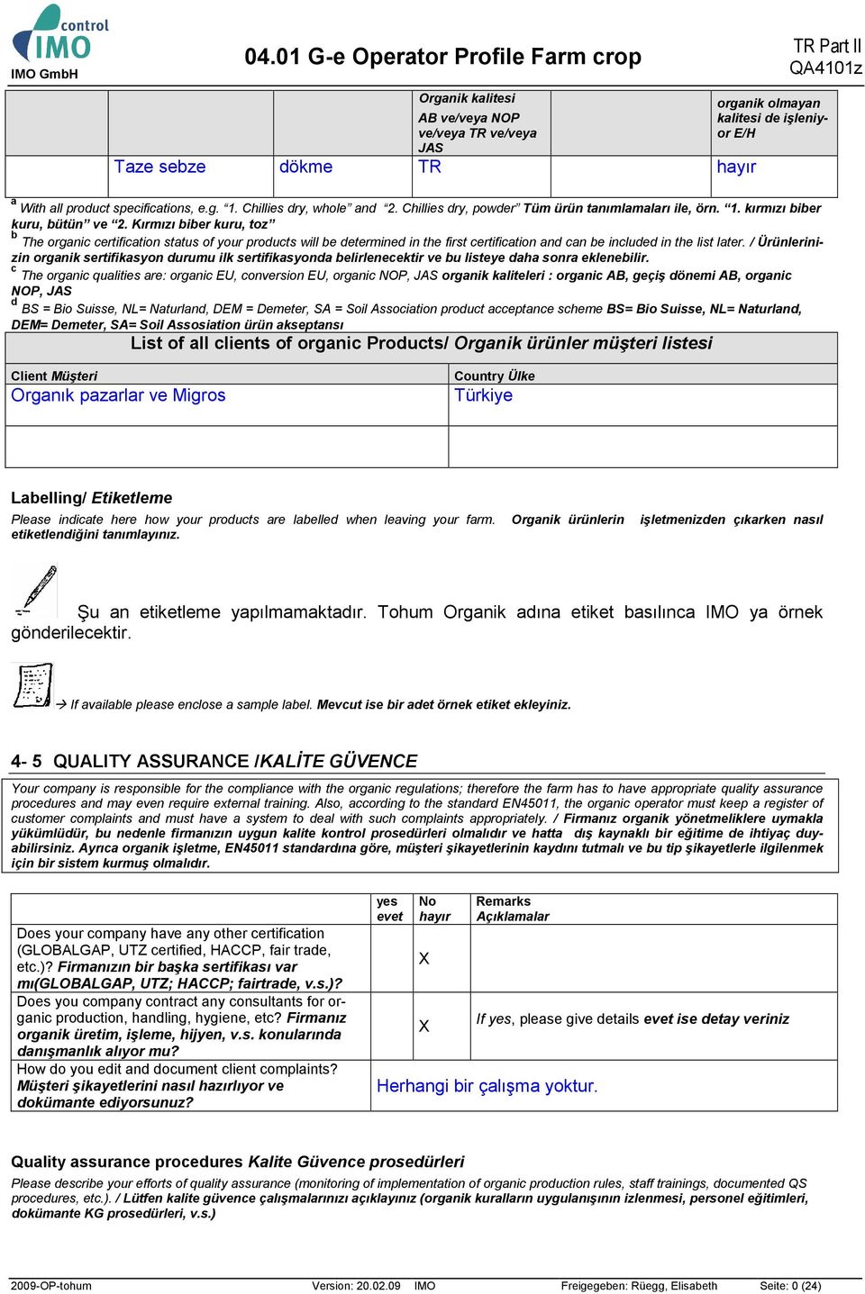 Kırmızı biber kuru, toz b The organic certification status of your products will be determined in the first certification and can be included in the list later.