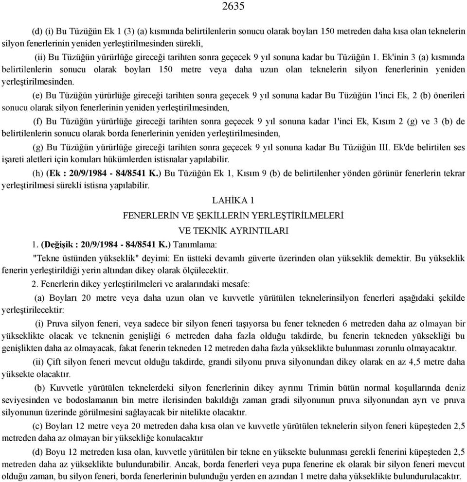 Ek'inin 3 (a) kısmında belirtilenlerin sonucu olarak boyları 150 metre veya daha uzun olan teknelerin silyon fenerlerinin yeniden yerleştirilmesinden.