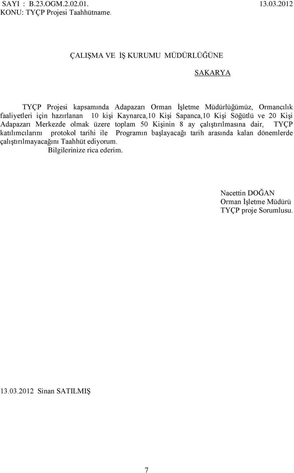 kişi Kaynarca,10 Kişi Sapanca,10 Kişi Söğütlü ve 20 Kişi Adapazarı Merkezde olmak üzere toplam 50 Kişinin 8 ay çalıştırılmasına dair, TYÇP