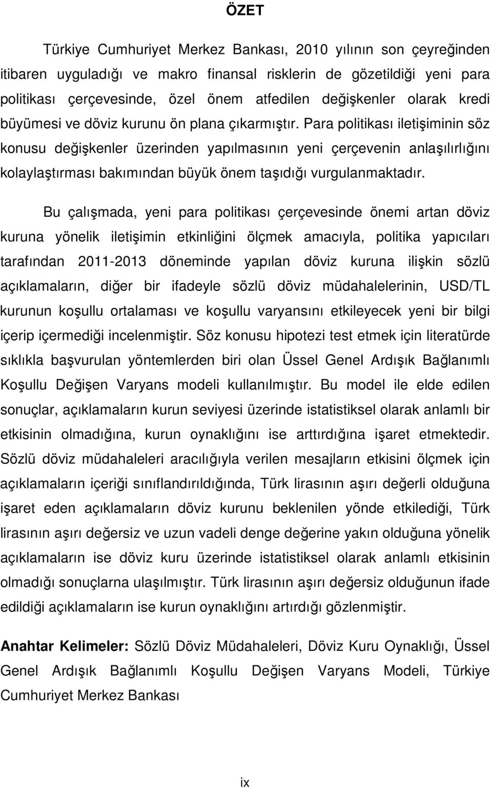 Para politikası iletişiminin söz konusu değişkenler üzerinden yapılmasının yeni çerçevenin anlaşılırlığını kolaylaştırması bakımından büyük önem taşıdığı vurgulanmaktadır.