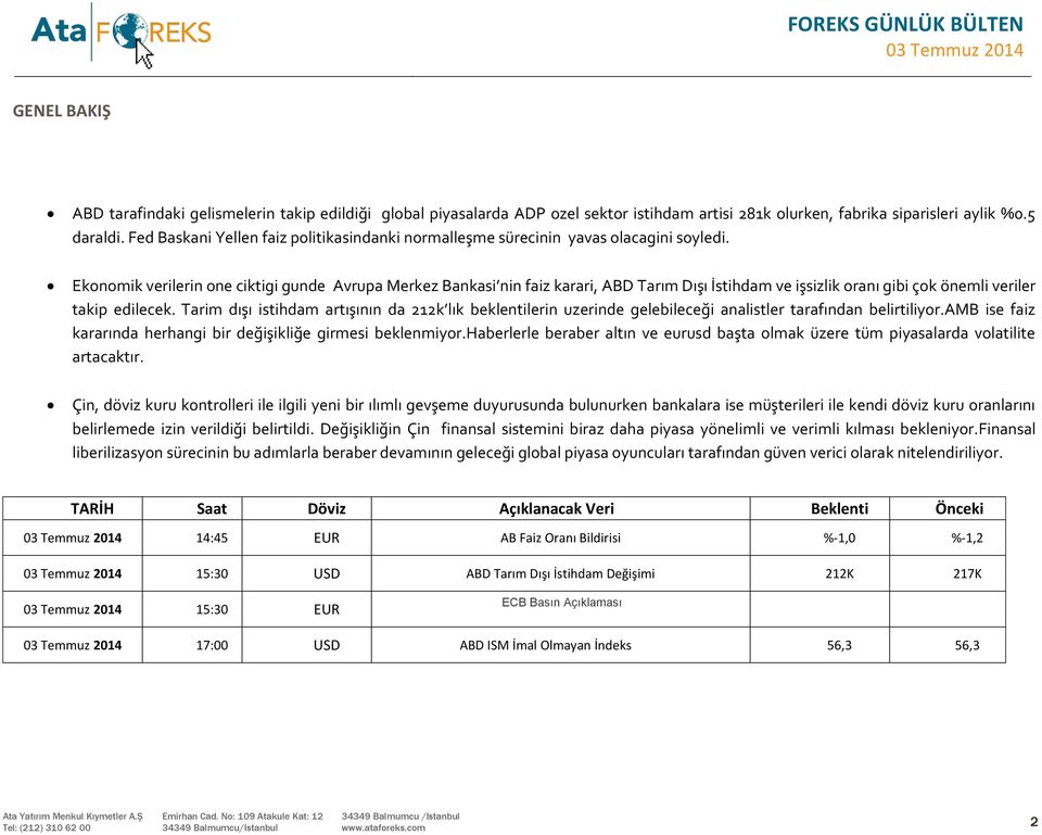 Ekonomik verilerin one ciktigi gunde Avrupa Merkez Bankasi nin faiz karari, ABD Tarım Dışı İstihdam ve işsizlik oranı gibi çok önemli veriler takip edilecek.