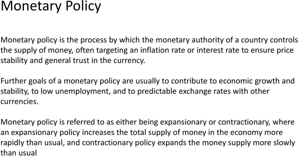Further goals of a monetary policy are usually to contribute to economic growth and stability, to low unemployment, and to predictable exchange rates with other