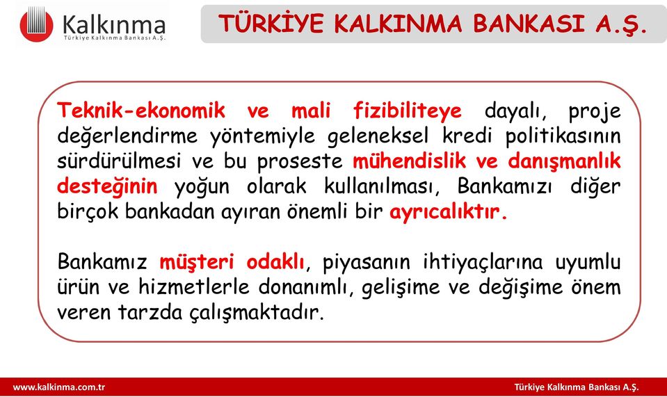 sürdürülmesi ve bu proseste mühendislik ve danışmanlık desteğinin yoğun olarak kullanılması, Bankamızı diğer