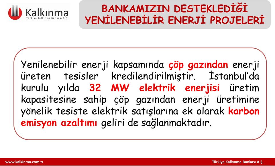 İstanbul da kurulu yılda 32 MW elektrik enerjisi üretim kapasitesine sahip çöp