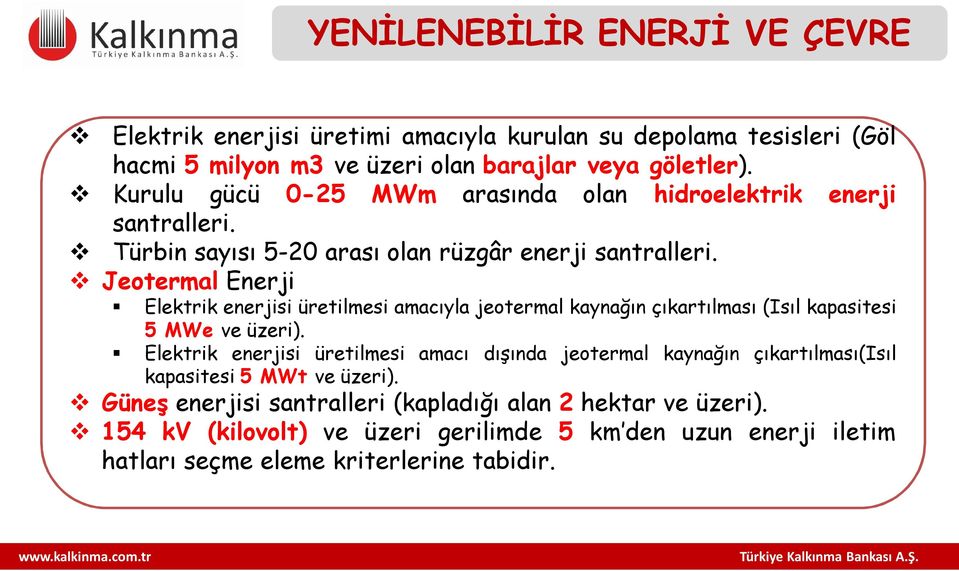 Jeotermal Enerji Elektrik enerjisi üretilmesi amacıyla jeotermal kaynağın çıkartılması (Isıl kapasitesi 5 MWe ve üzeri).