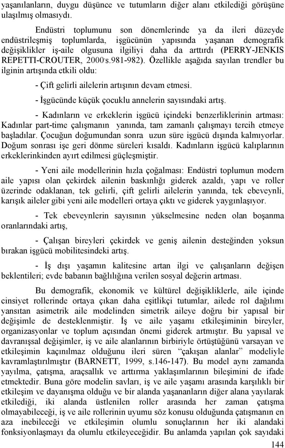 REPETTI-CROUTER, 2000, s.981-982). Özellikle aşağıda sayılan trendler bu ilginin artışında etkili oldu: - Çift gelirli ailelerin artışının devam etmesi.