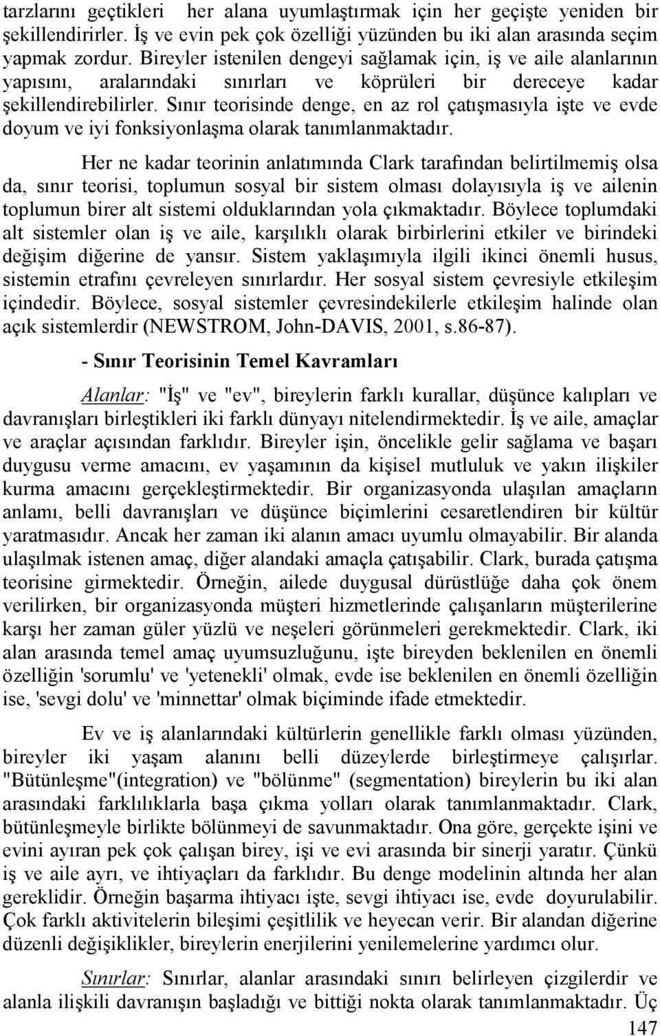 Sınır teorisinde denge, en az rol çatışmasıyla işte ve evde doyum ve iyi fonksiyonlaşma olarak tanımlanmaktadır.