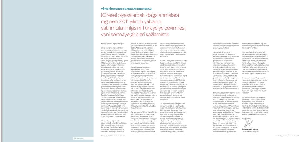 2011 Eylül ayında yayınlanan IMF Dünya Ekonomik Görünüm Raporu na göre gelişmiş ülkeler yıl içinde %1,6 oranında büyüme kaydederken, bu oran gelişmekte olan ülkeler için %6,4 olarak gerçekleşmiştir.